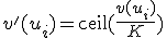 v'(u_{i})=\mathrm{ceil}(\frac{v(u_{i})}{K})