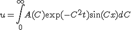 u = \int_0^{\infty}A(C)\exp(-C^2 t)\sin(Cx)dC