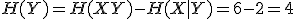 H(Y)=H(XY)-H(X|Y)=6-2=4