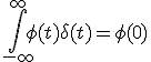 \int_{-\infty}^{\infty}\phi(t)\delta(t)=\phi(0)