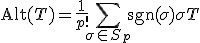 \mathrm{Alt}(T) = \frac{1}{p!}\sum_{\sigma \in S_p}\mathrm{sgn}(\sigma)\sigma T