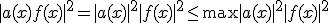 |a(x)f(x)|^2 = |a(x)|^{2}|f(x)|^{2} \leq \max|a(x)|^{2}|f(x)|^{2}