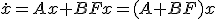 \dot{x} = Ax + BFx = (A+BF)x