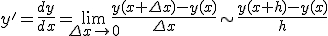 y' = \frac{dy}{dx} = \lim_{\Delta x\to 0}\frac{y(x+\Delta x)- y(x)}{\Delta x} \sim \frac{y(x+h)- y(x)}{h}