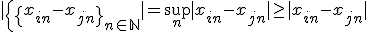 |\{\{x_{in}-x_{jn}\}_{n\in \mathbb{N}}| = \sup_{n}|x_{in}-x_{jn}| \geq |x_{in}-x_{jn}|