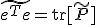 \tilde{e^{T}e}=\mathrm{tr}[\tilde{P}]