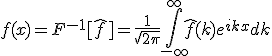 f(x) = F^{-1}[\hat{f}] = \frac{1}{\sqrt{2\pi}}\int_{-\infty}^{\infty}\hat{f}(k)e^{ikx}dk