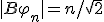 |B\varphi_{n}|=n/\sqrt{2}