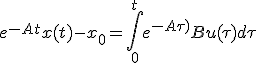 e^{-At}x(t) - x_0 = \int_0^t e^{-A\tau)}Bu(\tau)d\tau