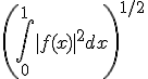 \left(\int_{0}^{1}|f(x)|^{2}dx\right)^{1/2}