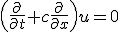 \left(\frac{\partial}{\partial t}+c\frac{\partial}{\partial x}\right)u = 0