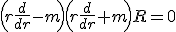 \left(r\frac{d}{dr}- m\right)\left(r\frac{d}{dr} + m\right)R = 0