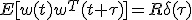 E[w(t)w^{T}(t+\tau)] = R\delta(\tau)