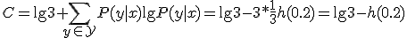 C=\lg 3+\sum_{y\in\mathcal{Y}}P(y|x)\lg P(y|x)=\lg 3-3*\frac{1}{3}h(0.2)=\lg 3-h(0.2)