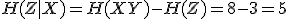 H(Z|X)=H(XY)-H(Z)=8-3=5