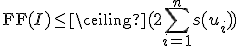 \mathrm{FF}(I)\leq \ceiling(2\sum_{i=1}^{n}s(u_{i}))