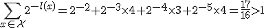 \sum_{x\in\mathcal{X}}2^{-l(x)}=2^{-2}+2^{-3}\times 4+2^{-4}\times 3+2^{-5}\times 4=\frac{17}{16}>1