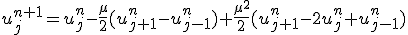 u_{j}^{n+1}=u_{j}^{n}-\frac{\mu}{2}(u_{j+1}^{n}-u_{j-1}^{n})+\frac{\mu^2}{2}(u_{j+1}^{n}-2u_{j}^{n}+u_{j-1}^{n})