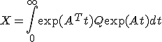 X = \int_0^{\infty}\exp(A^T t)Q\exp(At)dt