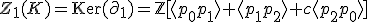 Z_{1}(K) = \mathrm{Ker}(\partial_1) = \mathbb{Z}[\langle p_{0}p_{1} \rangle + \langle p_{1}p_{2} \rangle + c \langle p_{2}p_{0} \rangle]