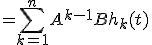 = \sum_{k=1}^n A^{k-1}B h_{k}(t)