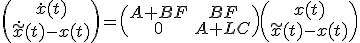 \begin{pmatrix}\dot{x}(t)\\\dot{\tilde{x}}(t)-x(t)\end{pmatrix}=\begin{pmatrix}A+BF&BF\\0&A+LC\end{pmatrix}\begin{pmatrix}x(t)\\\tilde{x}(t)-x(t)\end{pmatrix}