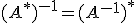 (A^{*})^{-1}=(A^{-1})^*