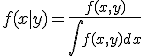 f(x|y) = \frac{f(x,y)}{\int f(x,y)dx}