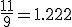 \frac{11}{9}=1.222