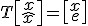 T\left[\begin{matrix}x\\\hat{x}\end{matrix}\right] = \left[\begin{matrix}x \\ e\end{matrix}\right]