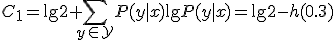 C_1=\lg 2+\sum_{y\in\mathcal{Y}}P(y|x)\lg P(y|x)=\lg 2-h(0.3)