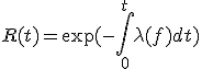 R(t) = \exp(-\int^t_0 \lambda(f)dt)