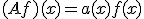 (Af)(x) = a(x)f(x)