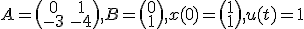 A=\begin{pmatrix}0&1\\-3&-4\end{pmatrix}, B=\begin{pmatrix}0\\1\end{pmatrix}, x(0)=\begin{pmatrix}1\\1\end{pmatrix},u(t)=1