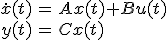 \begin{align}\dot{x}(t)&=Ax(t)+Bu(t)\\y(t)&=Cx(t)\end{align}