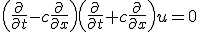 \left(\frac{\partial}{\partial t}-c\frac{\partial}{\partial x}\right)\left(\frac{\partial}{\partial t}+c\frac{\partial}{\partial x}\right)u = 0