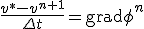 \frac{v^*-v^{n+1}}{\Delta t} = \mathrm{grad}\phi^n