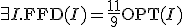 \exists I. \mathrm{FFD}(I)=\frac{11}{9}\mathrm{OPT}(I)