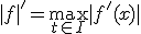 |f|'=\max_{t\in I}|f'(x)|