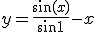 y=\frac{\sin(x)}{\sin{1}}-x