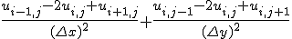 \frac{u_{i-1,j}-2u_{i,j}+u_{i+1,j}}{(\Delta x)^2}+\frac{u_{i,j-1}-2u_{i,j}+u_{i,j+1}}{(\Delta y)^2}