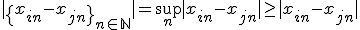 |\{x_{in}-x_{jn}\}_{n\in \mathbb{N}}| = \sup_{n}|x_{in}-x_{jn}| \geq |x_{in}-x_{jn}|