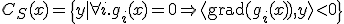 C_{S}(x) = \{y|\forall i.g_{i}(x)=0\Rightarrow\langle \mathrm{grad}(g_{i}(x)),y \rangle < 0\}