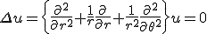 \Delta u = \left{\frac{\partial^2}{\partial r^2} + \frac{1}{r}\frac{\partial}{\partial r} + \frac{1}{r^2}\frac{\partial^2}{\partial \theta^2}\right}u=0