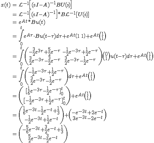 \begin{align}x(t)&=\mathcal{L}^{-1}\left[(sI-A)^{-1}BU(s)\right]\\&=\mathcal{L}^{-1}\left[(sI-A)^{-1}\right]*B\mathcal{L}^{-1}[U(s)]\\&=e^{At}*Bu(t)\\&=\int_0^{t}e^{A\tau}\cdot Bu(t-\tau)d\tau+e^{At}\begin{pmatrix}1&1\end{pmatrix}+e^{At}\begin{pmatrix}1\\1\end{pmatrix}\\&=\int_0^{t}\begin{pmatrix}-\frac{3}{2}e^{3\tau}+\frac{5}{2}e^{-\tau}&-\frac{1}{2}e^{-3\tau}+\frac{1}{2}e^{-\tau}\\\frac{3}{2}e^{-3\tau}-\frac{3}{2}e^{-\tau}&\frac{3}{2}e^{-3\tau}-\frac{1}{2}e^{-\tau}\end{pmatrix}\begin{pmatrix}0\\1\end{pmatrix}u(t-\tau)d\tau+e^{At}\begin{pmatrix}1\\1\end{pmatrix}\\&=\int_0^{t}\begin{pmatrix}-\frac{1}{2}e^{-3\tau}+\frac{1}{2}e^{-\tau}\\\frac{3}{2}e^{-3\tau}-\frac{1}{2}e^{-\tau}\end{pmatrix}d\tau+e^{At}\begin{pmatrix}1\\1\end{pmatrix}\\&=\begin{pmatrix}[\frac{1}{6}e^{-3\tau}-\frac{1}{2}e^{-\tau}]_0^t\\[-\frac{1}{2}e^{-3\tau}+\frac{1}{2}e^{-\tau}]_0^t\end{pmatrix}+e^{At}\begin{pmatrix}1\\1\end{pmatrix}\\&=\begin{pmatrix}\frac{1}{6}e^{-3t}-\frac{1}{2}e^{-t}+\frac{1}{3}\\-\frac{1}{2}e^{-3t}+\frac{1}{2}e^{-t}\end{pmatrix}+\begin{pmatrix}-e^{-3t}+2e^{-t}\\3e^{-3t}-2e^{-t}\end{pmatrix}\\&=\begin{pmatrix}-\frac{5}{6}e^{-3t}+\frac{3}{2}e^{-t}+\frac{1}{3}\\\frac{5}{2}e^{-3t}-\frac{3}{2}e^{-t}\end{pmatrix}\end{align}