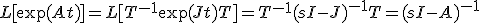 L[\exp(At)] = L[T^{-1}\exp(Jt)T] = T^{-1}(sI-J)^{-1} T =  (sI-A)^{-1}