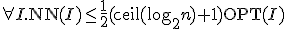 \forall I.\mathrm{NN}(I)\leq \frac{1}{2}(\mathrm{ceil}(\log_{2}n)+1)\mathrm{OPT}(I)