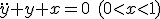 \ddot{y}+y+x=0\ (0<x<1)