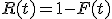 R(t) = 1 - F(t)