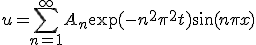 u = \sum_{n=1}^{\infty}A_n \exp(-n^2 \pi^2 t)\sin(n\pi x)